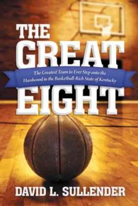 The Great Eight : The Greatest Team to Ever Step Onto the Hardwood in the Basketball-Rich State of Kentucky