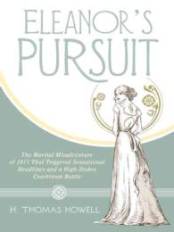 Eleanors Pursuit : The Marital Misadventure of 1911 That Triggered Sensational Headlines and a High-stakes Courtroom Battle