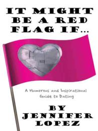 It Might Be a Red Flag If : A Humorous and Inspirational Guide to Dating