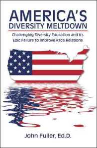 America's Diversity Meltdown : Challenging Diversity Education and Its Epic Failure to Improve Race Relations