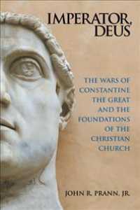 Imperator, Deus : The Wars of Constantine the Great and the Foundations of the Christian Church