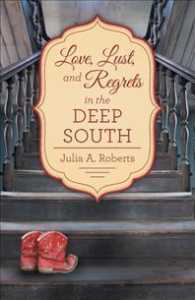 Love, Lust, and Regrets in the Deep South -- Hardback