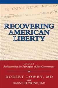 Recovering American Liberty : Rediscovering the Principles of Just Government 〈1〉