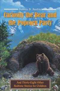 Curiosity the Bear and the Popcorn Party : And Thirty-eight Other Bedtime Stories for Children