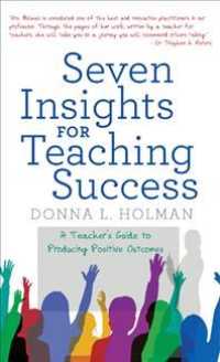 Seven Insights for Teaching Success : A Teachers Guide to Producing Positive Outcomes
