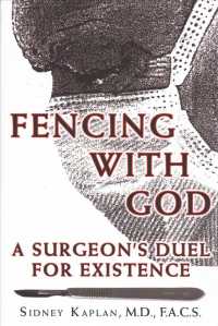 Fencing with God : A Surgeon's Duel for Existence