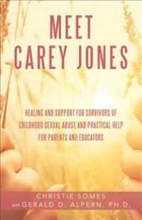 Meet Carey Jones : Healing and Support for Survivors of Childhood Sexual Abuse and Practical Help for Parents and Educators