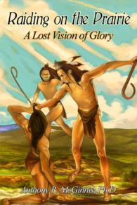 Raiding on the Prairie : A Lost Vision of Glory