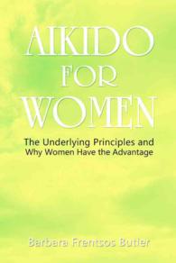 Aikido for Women : The Underlying Principles and Why Women Have the Advantage