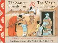 The Master Swordsman & the Magic Doorway : Two Legends from Ancient China （Reprint）