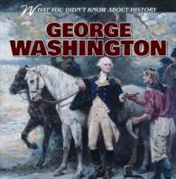 George Washington (6-Volume Set) (What You Didn't Know about History)