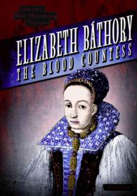 Elizabeth Bathory (6-Volume Set) : The Blood Countess (History's Most Murderous Villains)