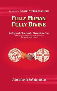 Fully Human- Fully Divine : Integral Dynamic Monotheism, a Meeting Point between the Vedic Vision and the Vision of Christ