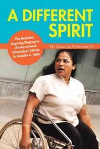A Different Spirit : The Bestseller Inspiring Biography of International Wheelchair Athlete Dr Malathi K. Holla