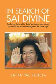 In Search of Sai Divine : Exploring Sathya Sai Baba?s Mystery and Unique Contributions as the Harbinger of the New Age