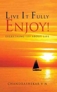 Live It Fully. Enjoy!: Everything (is) about Life