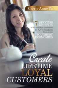 Create Lifetime Loyal Customers: 7 Success Principles to Attract More Customers in ANY Business Even in the Toughest Economies