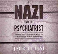 The Nazi and the Psychiatrist Lib/E : Hermann Goring, Dr. Douglas M. Kelley, and a Fatal Meeting of Minds at the End of WWII （Library）