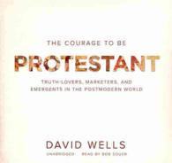 The Courage to Be Protestant Lib/E : Truth-Lovers, Marketers, and Emergents in the Postmodern World （Library）