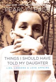 Things I Should Have Told My Daughter : Lies, Lessons & Love Affairs