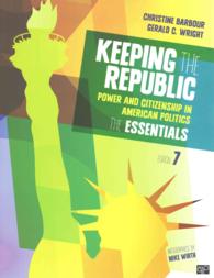アメリカ政治における権力と市民権：要点（第７版）<br>Keeping the Republic : Power and Citizenship in American Politics, THE ESSENTIALS （7TH）