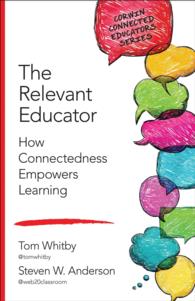 The Relevant Educator : How Connectedness Empowers Learning (Corwin Connected Educators Series)