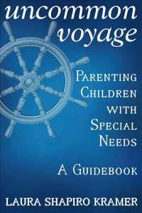 Uncommon Voyage : Parenting Children with Special Needs: a Guidebook （Reprint）