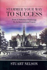 Stammer Your Way to Success : From a Suburban Orphanage to an International Career