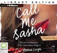 Call Me Sasha (6-Volume Set) : Secret Confessions of an Australian Callgirl: My True Story: Library Edition （Unabridged）