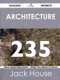 Architecture 235 Success Secrets : 235 Most Asked Questions on Archite