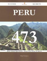 Peru : 473 Most Asked Questions on Peru - What You Need to Know (Success Secrets)