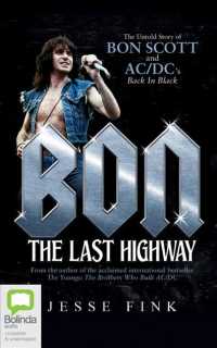 Bon (13-Volume Set) : The Last Highway; the Untold Story of Bon Scott and Ac/Dc's Back in Black; Library Edition （Unabridged）