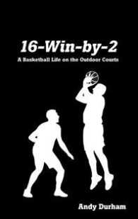 16-Win-by-Two: A Basketball Life on the Outdoor Courts