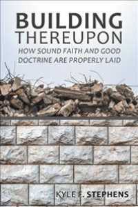 Building Thereupon: How Sound Faith and Good Doctrine Are Properly Laid