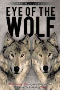 Eye of the Wolf : One Russian Rifle against the German Ss Panzer Tanks during Ww-ii