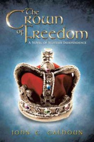 The Crown of Freedom : A Novel of Scottish Independence
