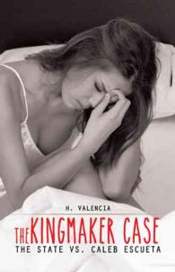 The Kingmaker Case : The State Vs. Caleb Escueta