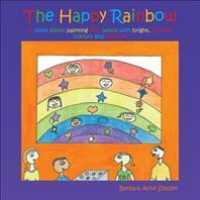 The Happy Rainbow : A Book about Painting Your World with Bright, Positive Colors and Pictures