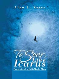To Soar, Like Icarus : Portrait of a Self-Made Man