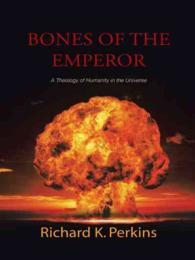 Bones of the Emperor : A Theology of Humanity in the Universe