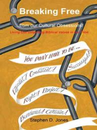 Breaking Free from Our Cultural Obsessions! : Living Out Surprising Biblical Values in Our Time