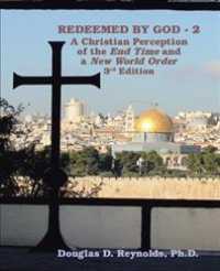 Redeemed by God - 2 : A Christian Perception of the End Time and the New World Order
