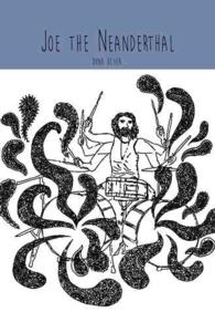 Joe the Neanderthal : A Novel by Dino Blyer