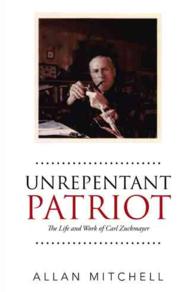 Unrepentant Patriot : The Life and Work of Carl Zuckmayer