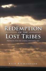 Redemption of the Lost Tribes : Preparing for the Coming Messianic Age