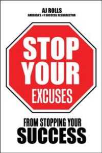 Stop Your Excuses : From Stopping Your Success
