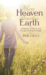 Where Heaven Touches Earth : A Pathway of Prayer and Change for Broken People