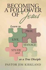 Becoming a Follower of Jesus : Learn to Live, Pray, Study, and Manage as a True Disciple
