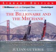 The Billionaire and the Mechanic (9-Volume Set) : How Larry Ellison and a Car Mechanic Teamed Up to Win Sailing's Greatest Race, the America's Cup, Li （Unabridged）