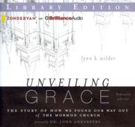 Unveiling Grace (8-Volume Set) : The Story of How We Found Our Way Out of the Mormon Church; Library Edition （Unabridged）